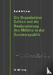 Keßelring, Agilolf - Die Organisation Gehlen und die Neuformierung des Militärs in der Bundesrepublik