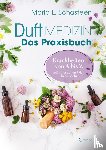 Schasteen, Maria L. - Duftmedizin - Das Praxisbuch - Krankheiten von A bis Z mit ätherischen Ölen behandeln