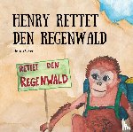 Over, Benni - Henry rettet den Regenwald