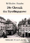 Wilhelm Raabe - Die Chronik der Sperlingsgasse
