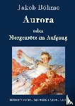 Boehme, Jakob - Aurora oder Morgenroete im Aufgang