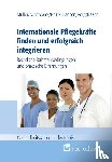 Thorsten, Müller, Jan P., Schabbeck, Andrea, Bergsträßer, Katja, Brück-Hansen - Internationale Pflegekräfte finden und erfolgreich integrieren