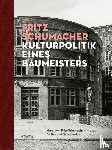  - Fritz Schumacher. Kulturpolitik eines Baumeisters