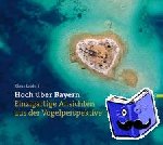 Leidorf, Klaus - Hoch über Bayern - Einmalige Entdeckungen aus der Vogelperspektive