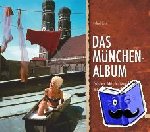 - Das München-Album - Zwischen Wirtschaftswunder und Studentenrevolte