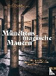 Braun, Kathrin, Brügmann, Tim - Münchens magische Mauern