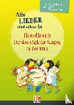  - Alle Lieder sind schon da. Handbuch für das tägliche Singen in der Kita