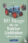 Mößmer, Albert - 101 Dinge, die ein Traktor-Liebhaber wissen muss