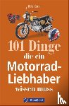 Kozik, Thilo - 101 Dinge, die ein Motorrad-Liebhaber wissen muss!