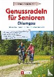 Bahnmüller, Wilfried, Bahnmüller, Lisa - Genussradeln für Senioren im Chiemgau