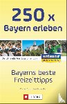 Bahnmüller, Lisa, Gorgas, Martina - 250 x Bayern erleben