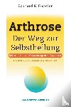 Fisseler, Eckhard K. - Arthrose - Der Weg zur Selbstheilung