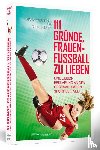 Wernecke, Rosa, Hertel, Stine - 111 Gründe, Frauenfußball zu lieben