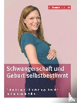 Mattern, Elke, Ensel, Angelica, Frey, Carina - Schwangerschaft und Geburt selbstbestimmt