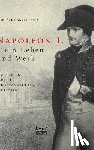 Aretz (Hrsg ), Gertrude - Napoleon I. Mein Leben und Werk. Schriften, Briefe, Proklamationen, Bulletins