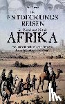 Arenz, Karl - Die Entdeckungsreisen in Nord- und Mittelafrika von James Richardson, Adolf Overweg, Heinrich Barth und Eduard Vogel