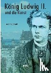 Kobell, Louise Von - Koenig Ludwig II. von Bayern und die Kunst