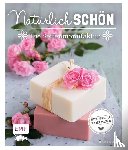 Landmann, Kathrin - Natürlich schön - Die Seifenmanufaktur
