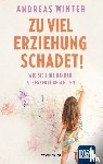 Winter, Andreas - Zu viel Erziehung schadet!