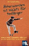 Otis, Bernard S. - Älterwerden ist nichts für Anfänger