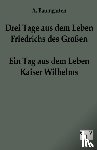 Baumgarten, A - Drei Tage aus dem Leben Friedrichs des Grossen - ein Tag aus dem Leben Kaiser Wilhelms