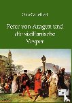 Cartellieri, Professor Otto - Peter von Aragon und die sizilianische Vesper