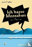 Fischer, Julius - Ich hasse Menschen. Eine Abschweifung