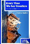 Ivana Sajko (author) - Every Time We Say Goodbye
