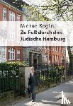 Koglin, Michael - Zu Fuß durch das jüdische Hamburg