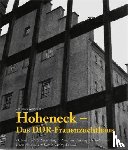 Rodewill, Rengha - Hoheneck - Das DDR-Frauenzuchthaus