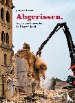 Mirow, Jürgen - Abgerissen. Verlorene Bauwerke in Deutschland - Ein virtueller Reiseführer durch unsere Geisteslandschaft