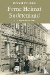 Heller, Reinhard F. F. - Ferne Heimat Sudetenland