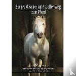 Dillmann, Helmut - Ein praktischer spiritueller Weg zum Pferd