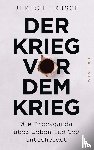 Teusch, Ulrich - Der Krieg vor dem Krieg