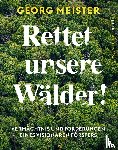 Meister, Georg - Rettet unsere Wälder!