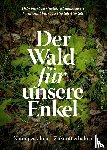 Castell, Ferdinand, Castell-Rüdenhausen, Otto - Der Wald für unsere Enkel