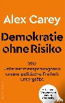 Carey, Alex - Demokratie ohne Risiko