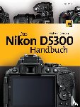 Gradias, Michael - Das Nikon D5300 Handbuch