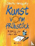 Gregory, Danny - Kunst vorm Frühstück