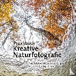  - Praxisbuch Kreative Naturfotografie