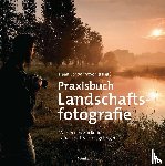  - Praxisbuch Landschaftsfotografie