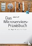 Wolff, Eberhard - Das Microservices-Praxisbuch - Grundlagen, Konzepte und Rezepte