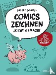 Schulze, Sandra - Comics zeichnen leicht gemacht - Figuren, Story, Umgebung, Panelgestaltung, Perspektive