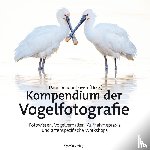  - Kompendium der Vogelfotografie - Fotowissen, Vogelverhalten, Aufnahmepraxis und artenspezifische Workshops