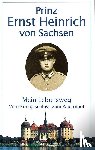 Sachsen, Ernst H. von - Mein Lebensweg vom Königsschloß zum Bauernhof