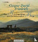 Richter, Frank - Caspar David Friedrich - Das Riesengebirge und die böhmischen Berge