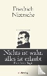 Nietzsche, Friedrich - Nichts ist wahr, alles ist erlaubt