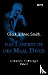 Smith, Clark Ashton - Das Labyrinth des Maal Dweb
