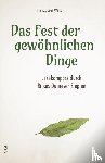 Wetz, Franz Josef - Das Fest der gewöhnlichen Dinge