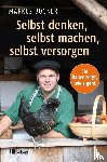 Bogner, Markus - Selbst denken, selbst machen, selbst versorgen